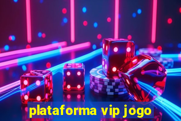 plataforma vip jogo